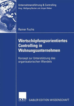 Wertschöpfungsorientiertes Controlling in Wohnungsunternehmen: Konzept Zur Unterstützung Des Organisatorischen Wandels