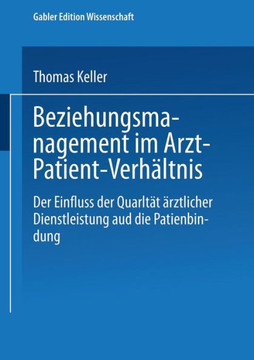 Beziehungsmanagement Im Arzt-Patient-Verhältnis: Der Einfluss Der Qualität Ärztlicher Dienstleistung Auf Die Patientenbindung
