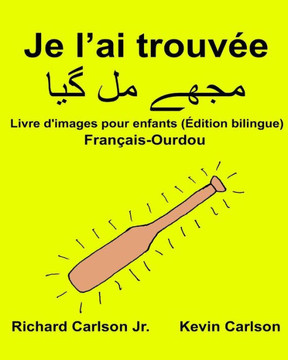 Je LAi Trouvée : Livre D'Images Pour Enfants Français-Ourdou (Édition Bilingue) (Freebilingualbooks.Com) (French Edition)