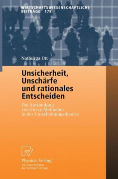 Unsicherheit, Unschärfe Und Rationales Entscheiden: Die Anwendung Von Fuzzy-Methoden in Der Entscheidungstheorie