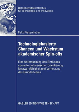 Technologiebasierte Chancen Und Wachstum Akademischer Spin-Offs: Eine Untersuchung Des Einflusses Von Unternehmerischer Orientierung, Netzwerkfähigkei