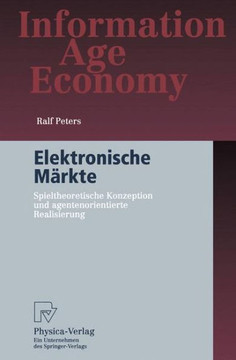 Elektronische Märkte: Spieltheoretische Konzeption Und Agentenorientierte Realisierung