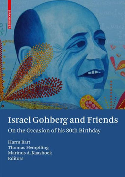 Israel Gohberg and Friends: On the Occasion of His 80th Birthday Israel Gohberg and Friends: On the Occasion of His 80th Birthday