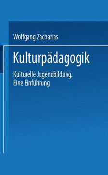Kulturpädagogik: Kulturelle Jugendbildung Eine Einführung Kulturpädagogik: Kulturelle Jugendbildung Eine Einführung