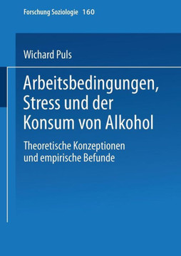 Arbeitsbedingungen, Stress Und Der Konsum Von Alkohol: Theoretische Konzeptionen Und Empirische Befunde