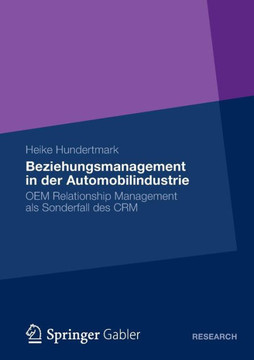 Beziehungsmanagement in Der Automobilindustrie: OEM Relationship Management ALS Sonderfall Des Crm