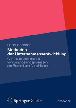 Methoden Der Unternehmensentwicklung: Corporate Governance Von Veränderungsprozessen Am Beispiel Von Akquisitionen