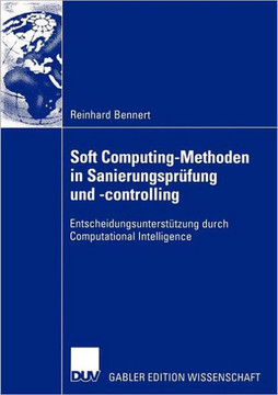 Soft Computing-Methoden in Sanierungsprüfung Und -Controlling: Entscheidungsunterstützung Durch Computational Intelligence