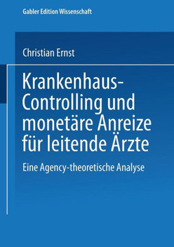 Krankenhaus-Controlling Und Monetäre Anreize Für Leitende Ärzte: Eine Agency-Theoretische Analyse
