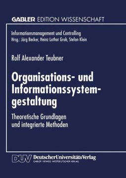 Organisations- Und Informationssystemgestaltung: Theoretische Grundlagen Und Integrierte Methoden