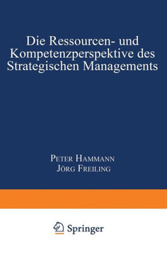 Die Ressourcen- Und Kompetenzperspektive Des Strategischen Managements