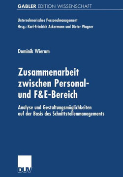 Zusammenarbeit Zwischen Personal- Und F&e-Bereich: Analyse Und Gestaltungsmöglichkeiten Auf Der Basis Des Schnittstellenmanagements