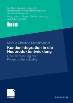 Kundenintegration in Die Neuproduktentwicklung: Eine Betrachtung Der Konsumgüterindustrie