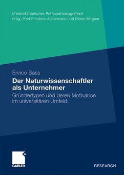 Der Naturwissenschaftler ALS Unternehmer: Gründertypen Und Deren Motivation Im Universitären Umfeld