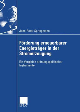 Förderung Erneuerbarer Energieträger in Der Stromerzeugung: Ein Vergleich Ordnungspolitischer Instrumente
