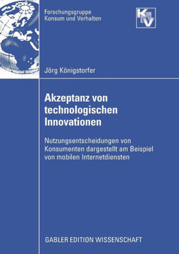 Akzeptanz Von Technologischen Innovationen: Nutzungsentscheidungen Von Konsumenten Dargestellt Am Beispiel Von Mobilen Internetdiensten
