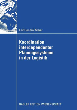 Koordination Interdependenter Planungssysteme in Der Logistik: Einsatz Multiagentenbasierter Simulation Im Planungsprozess Von Container-Terminals Im
