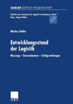 Entwicklungsstand Der Logistik: Messung -- Determinanten -- Erfolgswirkungen
