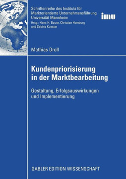 Kundenpriorisierung in Der Marktbearbeitung: Gestaltung, Erfolgsauswirkungen Und Implementierung Kundenpriorisierung in Der Marktbearbeitung: Gestaltung, Erfolgsauswirkungen Und Implementierung
