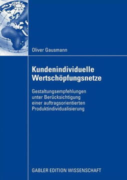 Kundenindividuelle Wertschöpfungsnetze: Gestaltungsempfehlungen Unter Berücksichtigung Einer Auftragsorientierten Produktindividualisierung