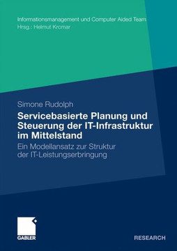 Servicebasierte Planung Und Steuerung Der It-Infrastruktur Im Mittelstand: Ein Modellansatz Zur Struktur Der It-Leistungserbringung