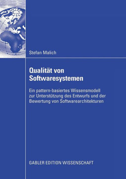 Qualität Von Softwaresystemen: Ein Pattern-Basiertes Wissensmodell Zur Unterstützung Des Entwurfs Und Der Bewertung Von Softwarearchitekturen
