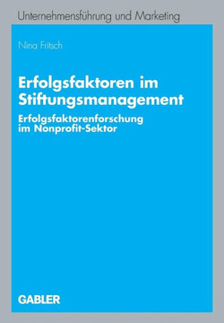 Erfolgsfaktoren Im Stiftungsmanagement: Erfolgsfaktorenforschung Im Nonprofit-Sektor