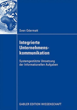Integrierte Unternehmenskommunikation: Systemgestützte Umsetzung Der Informationellen Aufgaben