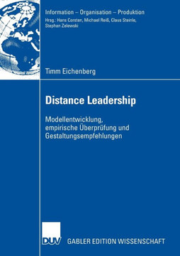 Distance Leadership: Modellentwicklung, Empirische Überprüfung Und Gestaltungsempfehlungen Distance Leadership: Modellentwicklung, Empirische Überprüfung Und Gestaltungsempfehlungen