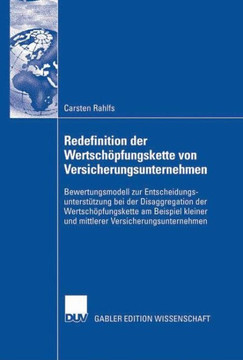 Redefinition Der Wertschöpfungskette Von Versicherungsunternehmen: Bewertungsmodell Zur Entscheidungsunterstützung Bei Der Disaggregation Der Wertschö