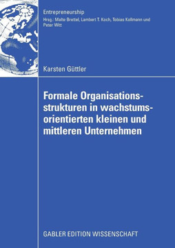 Formale Organisationsstrukturen in Wachstumsorientierten Kleinen Und Mittleren Unternehmen Formale Organisationsstrukturen in Wachstumsorientierten Kleinen Und Mittleren Unternehmen