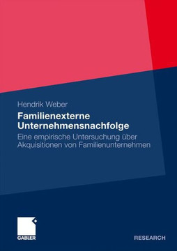 Familienexterne Unternehmensnachfolge: Eine Empirische Untersuchung Über Akquisitionen Von Familienunternehmen Familienexterne Unternehmensnachfolge: Eine Empirische Untersuchung Über Akquisitionen Von Familienunternehmen