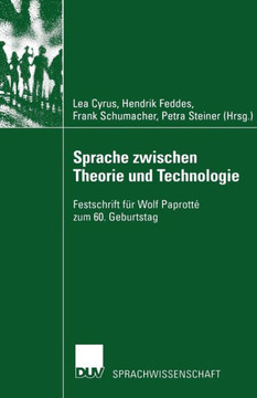 Sprache Zwischen Theorie Und Technologie / Language Between Theory and Technology: Festschrift Für Wolf Paprotté Zum 60. Geburtstag /Studies in Honour