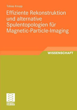 Effiziente Rekonstruktion Und Alternative Spulentopologien Für Magnetic-Particle-Imaging