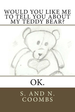Would You Like Me To Tell You About My Teddy Bear?: Ok.
