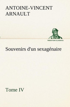 Souvenirs d'un sexagénaire, Tome IV Souvenirs d'un sexagénaire, Tome IV