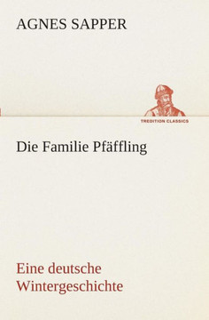 Die Familie Pf?fling Eine deutsche Wintergeschichte