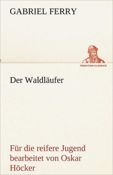 Der Waldlaufer - Fur Die Reifere Jugend Bearbeitet