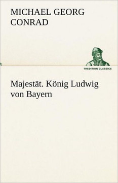 Majestat. Konig Ludwig Von Bayern