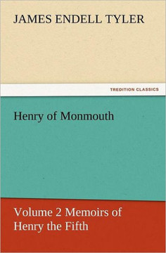 Henry of Monmouth, Volume 2 Memoirs of Henry the Fifth