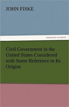 Civil Government in the United States Considered with Some Reference to Its Origins