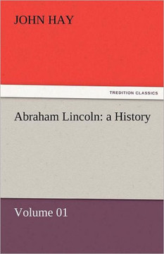 Abraham Lincoln: A History - Volume 01