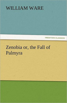 Zenobia Or, the Fall of Palmyra
