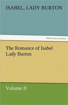 The Romance of Isabel Lady Burton Volume II