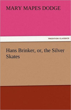 Hans Brinker, Or, the Silver Skates