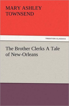 The Brother Clerks a Tale of New-Orleans