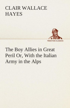 The Boy Allies in Great Peril Or, With the Italian Army in the Alps