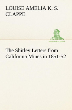 The Shirley Letters from California Mines in 1851-52