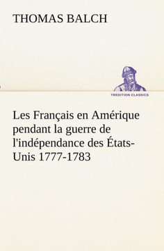 Les Fran?is en Am?ique pendant la guerre de l'ind?endance des ?ats-Unis 1777-1783