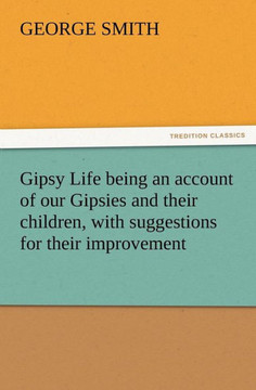 Gipsy Life being an account of our Gipsies and their children, with suggestions for their improvement